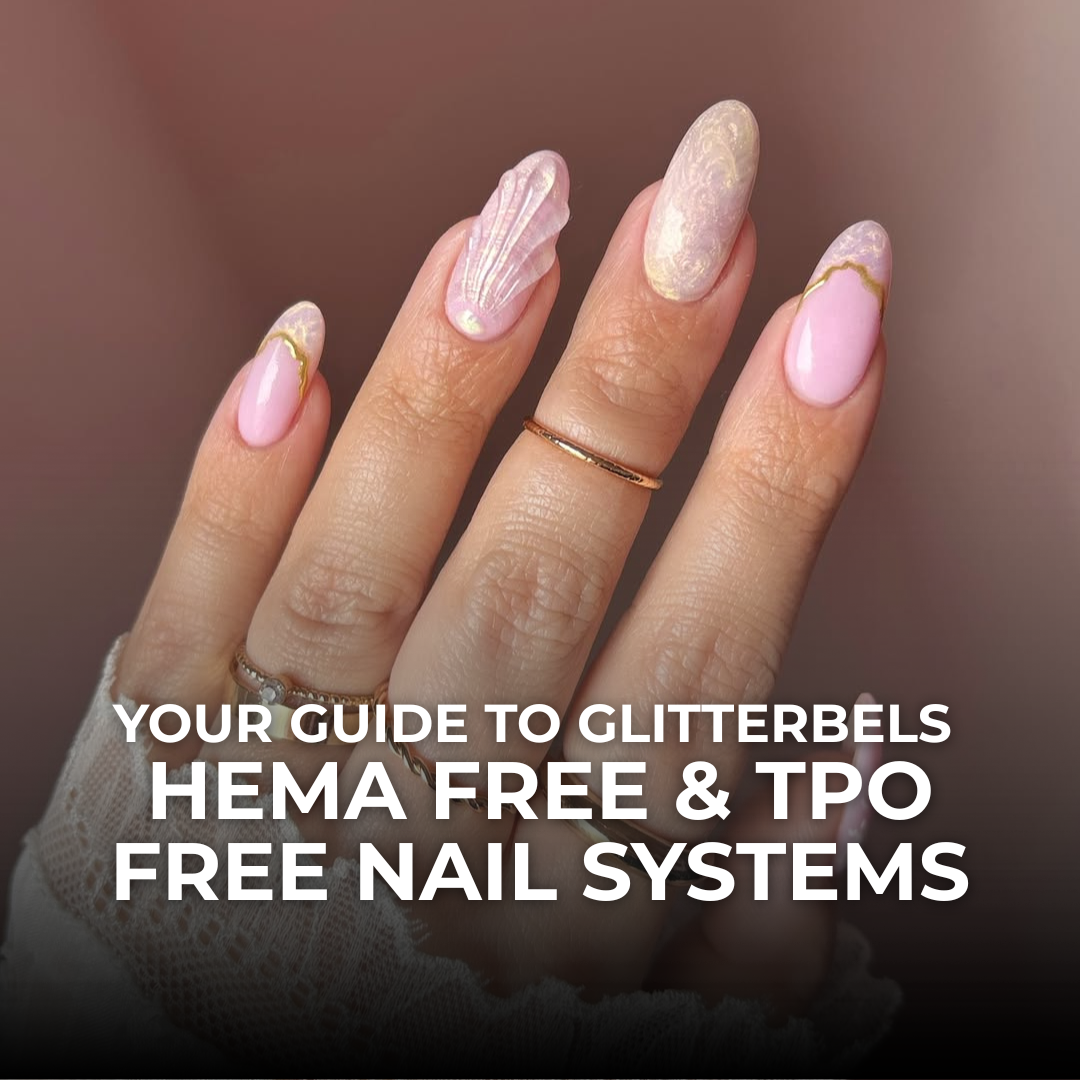 Your Guide to Glitterbels HEMA Free and TPO Free Nail Systems
